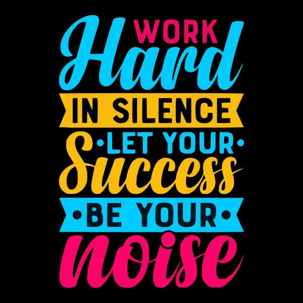 WORK HARD IN SILENCE