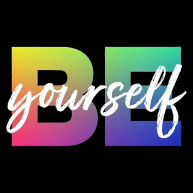BE YOURSELF